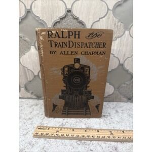 Vintage Ralph the Train Dispatcher Allen Chapman 1911 Railroad Grosser & Dunlap